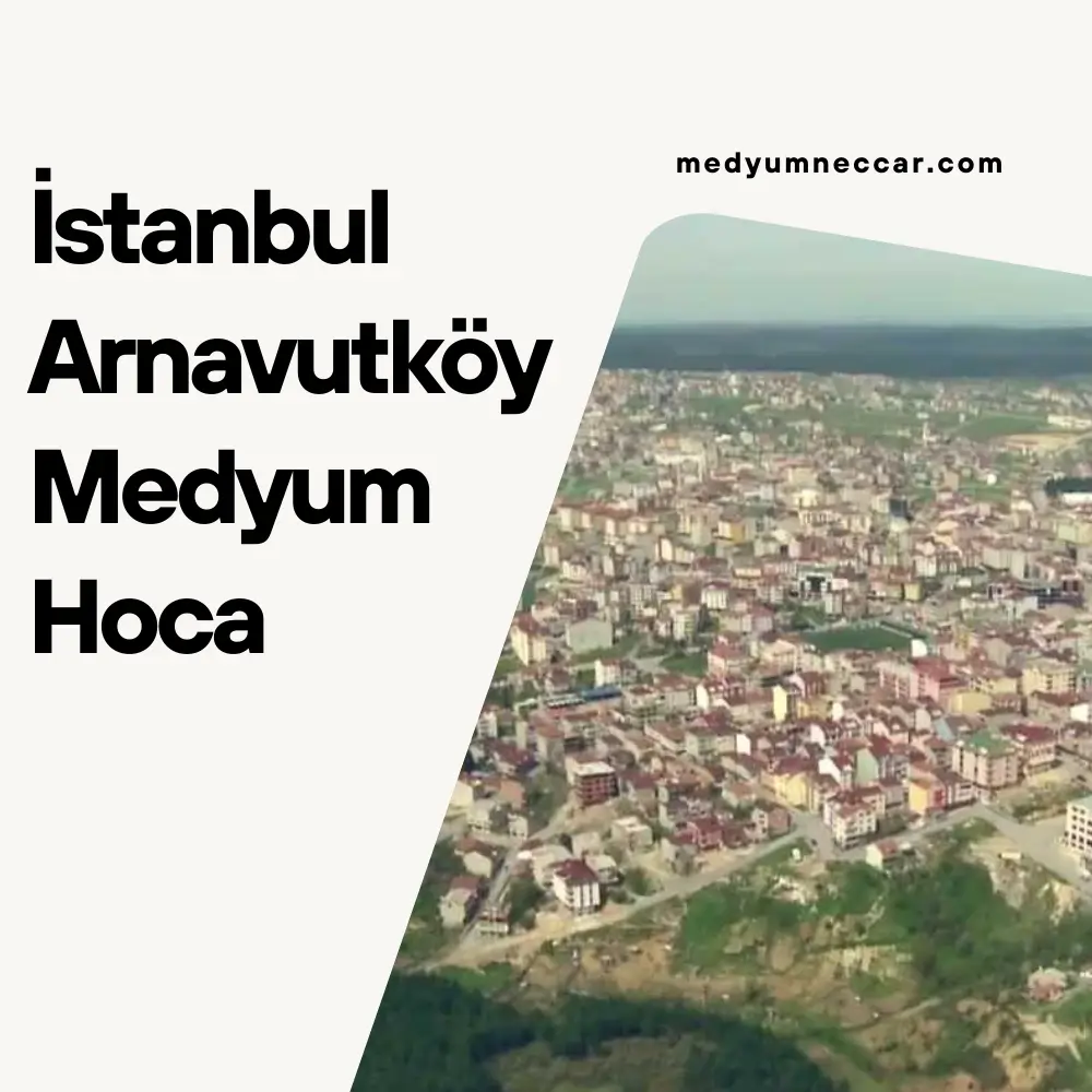 İstanbul Arnavutköy Medyum Hoca