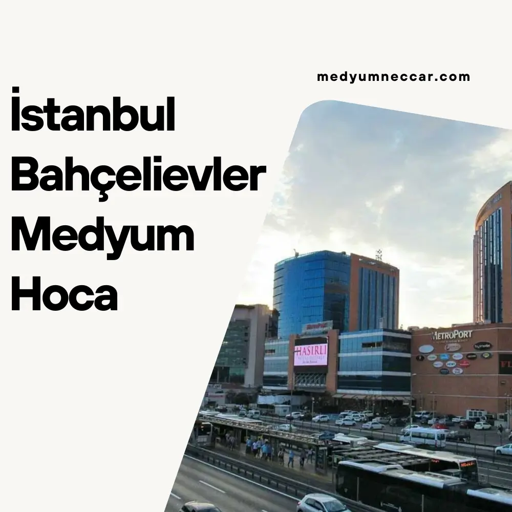 İstanbul Bahçelievler Medyum Hoca