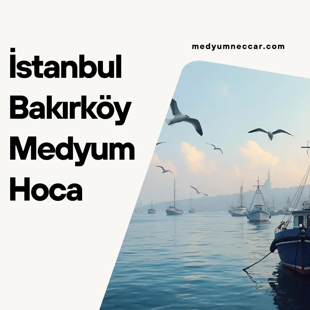 İstanbul Bakırköy Medyum Hoca