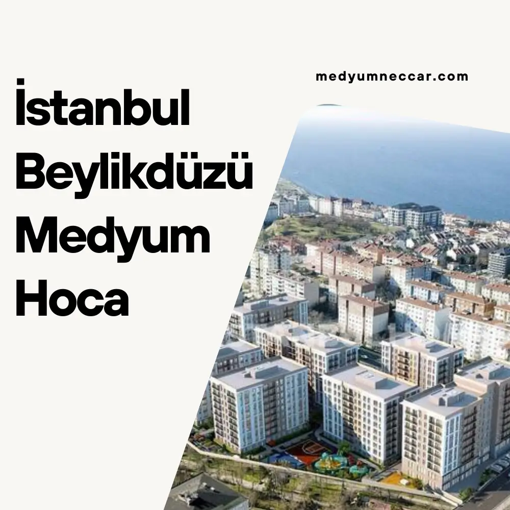 İstanbul Beylikdüzü Medyum Hoca