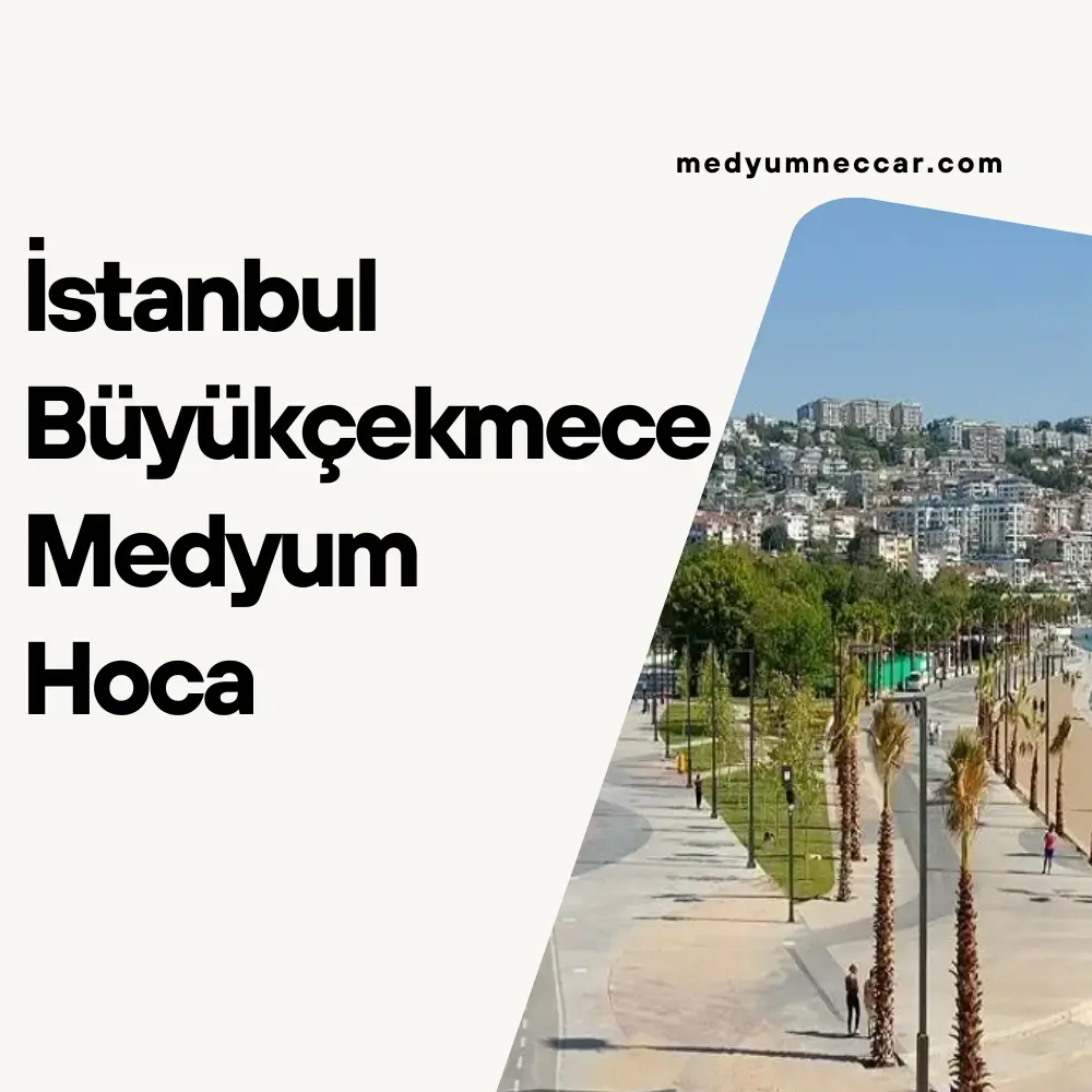 İstanbul Büyüıkçekmece Medyum Hoca